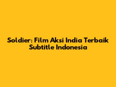 Soldier: Film Aksi India Terbaik Subtitle Indonesia