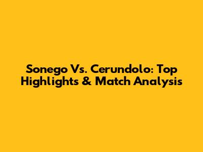 Sonego Vs. Cerundolo: Top Highlights & Match Analysis