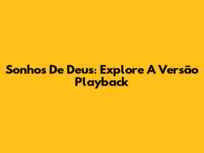 Sonhos De Deus: Explore A Versão Playback