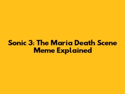 Sonic 3: The Maria Death Scene Meme Explained
