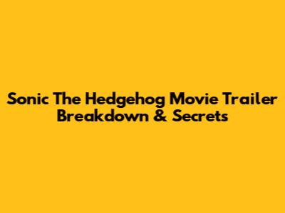 Sonic The Hedgehog Movie Trailer Breakdown & Secrets
