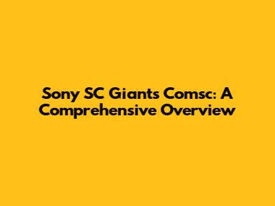 Sony SC Giants Comsc: A Comprehensive Overview