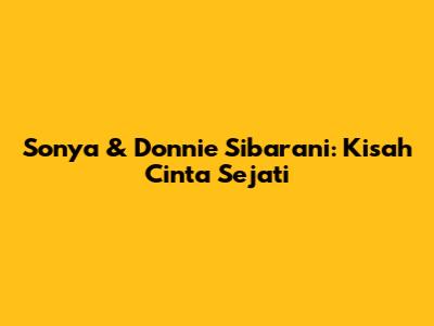 Sonya & Donnie Sibarani: Kisah Cinta Sejati