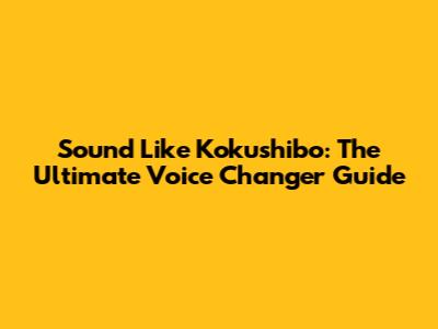 Sound Like Kokushibo: The Ultimate Voice Changer Guide