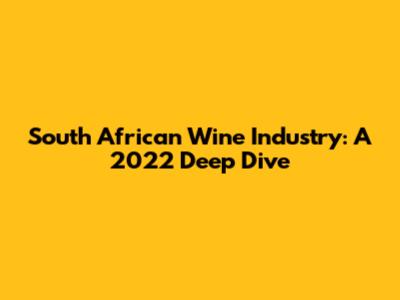 South African Wine Industry: A 2022 Deep Dive