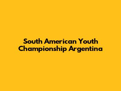 South American Youth Championship Argentina