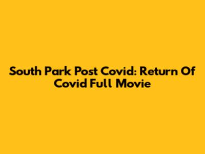 South Park Post Covid: Return Of Covid Full Movie