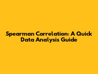 Spearman Correlation: A Quick Data Analysis Guide