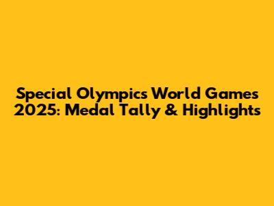 Special Olympics World Games 2025: Medal Tally & Highlights