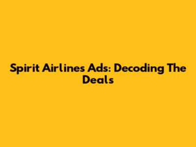 Spirit Airlines Ads: Decoding The Deals