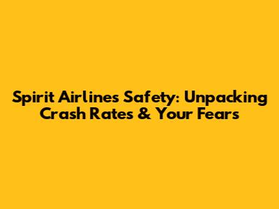 Spirit Airlines Safety: Unpacking Crash Rates & Your Fears