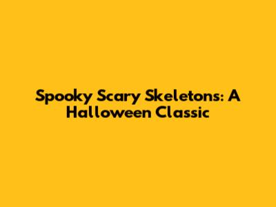Spooky Scary Skeletons: A Halloween Classic