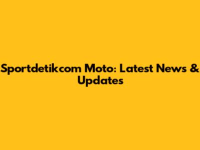 Sportdetikcom Moto: Latest News & Updates