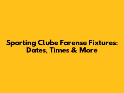 Sporting Clube Farense Fixtures: Dates, Times & More