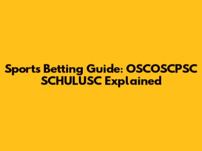 Sports Betting Guide: OSCOSCPSC SCHULUSC Explained