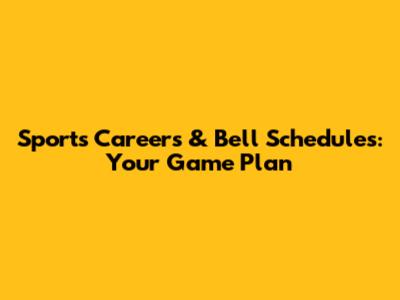 Sports Careers & Bell Schedules: Your Game Plan