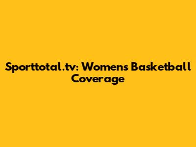 Sporttotal.tv: Women's Basketball Coverage