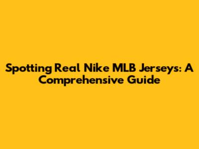 Spotting Real Nike MLB Jerseys: A Comprehensive Guide