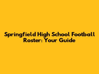 Springfield High School Football Roster: Your Guide