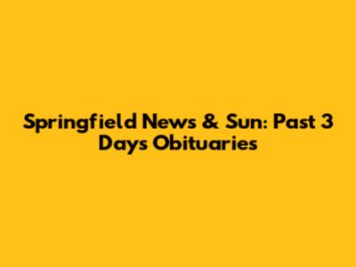 Springfield News & Sun: Past 3 Days Obituaries