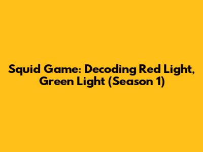 Squid Game: Decoding Red Light, Green Light (Season 1)