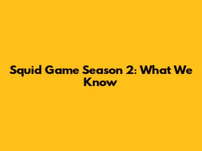 Squid Game Season 2: What We Know