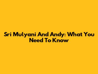 Sri Mulyani And Andy: What You Need To Know
