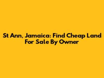 St Ann, Jamaica: Find Cheap Land For Sale By Owner