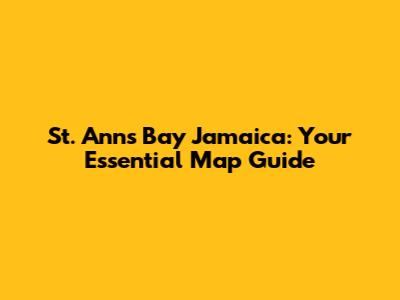 St. Ann's Bay Jamaica: Your Essential Map Guide