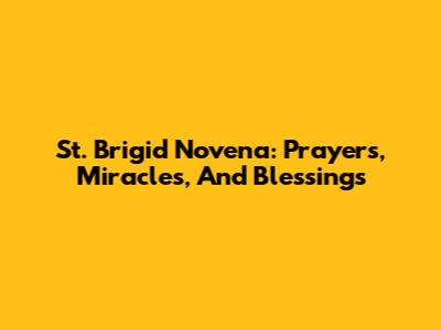 St. Brigid Novena: Prayers, Miracles, And Blessings