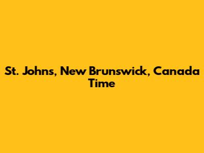 St. John's, New Brunswick, Canada Time