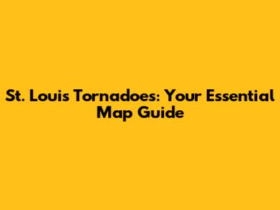 St. Louis Tornadoes: Your Essential Map Guide