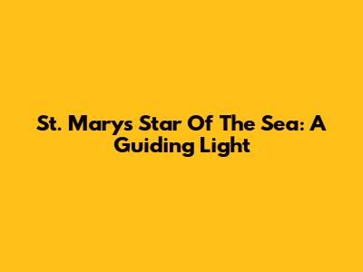 St. Mary's Star Of The Sea: A Guiding Light
