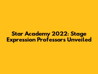 Star Academy 2022: Stage Expression Professors Unveiled