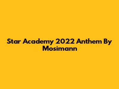 Star Academy 2022 Anthem By Mosimann