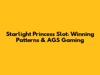 Starlight Princess Slot: Winning Patterns & AGS Gaming