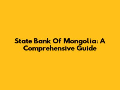 State Bank Of Mongolia: A Comprehensive Guide