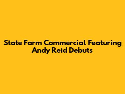 State Farm Commercial Featuring Andy Reid Debuts