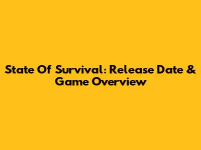 State Of Survival: Release Date & Game Overview
