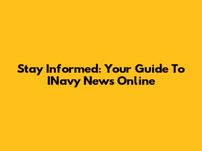 Stay Informed: Your Guide To INavy News Online