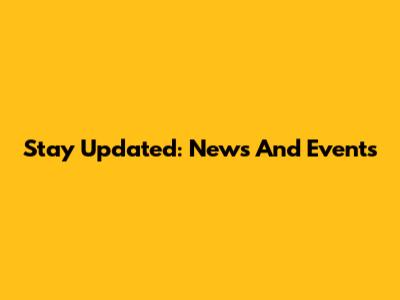 Stay Updated: News And Events