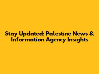 Stay Updated: Palestine News & Information Agency Insights