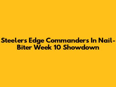 Steelers Edge Commanders In Nail-Biter Week 10 Showdown