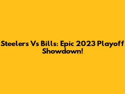 Steelers Vs Bills: Epic 2023 Playoff Showdown!