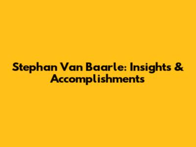 Stephan Van Baarle: Insights & Accomplishments