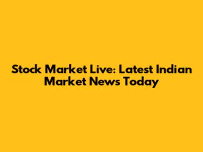 Stock Market Live: Latest Indian Market News Today