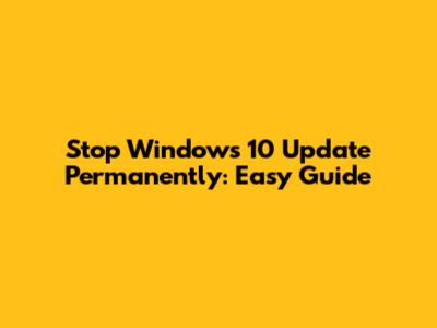 Stop Windows 10 Update Permanently: Easy Guide