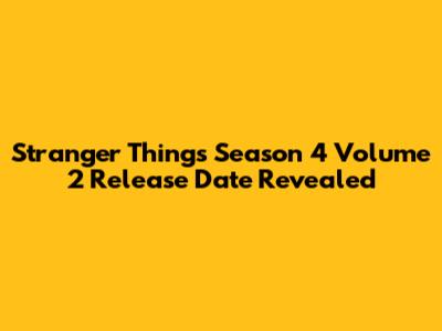 Stranger Things Season 4 Volume 2 Release Date Revealed