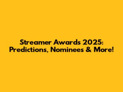 Streamer Awards 2025: Predictions, Nominees & More!