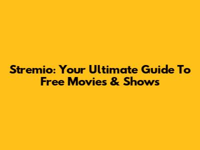 Stremio: Your Ultimate Guide To Free Movies & Shows
